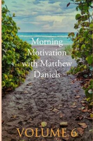 Cover of Morning Motivation with Matthew Daniels Volume Six