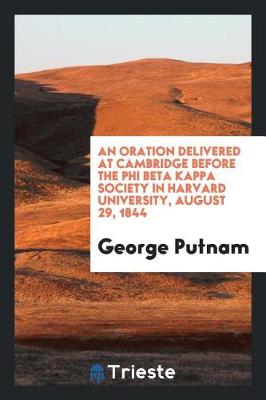 Book cover for An Oration Delivered at Cambridge Before the Phi Beta Kappa Society in Harvard University, August 29, 1844