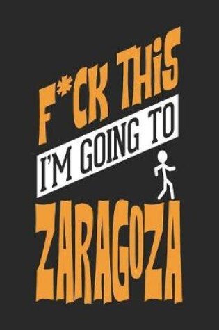 Cover of F*CK THIS I'M GOING TO Zaragoza