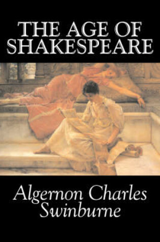 Cover of The Age of Shakespeare by Algernon Charles Swinburne, Fiction, Classics, Literary, Fantasy