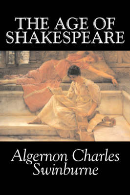 Book cover for The Age of Shakespeare by Algernon Charles Swinburne, Fiction, Classics, Literary, Fantasy