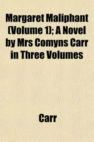 Cover of Margaret Maliphant (Volume 1); A Novel by Mrs Comyns Carr in Three Volumes