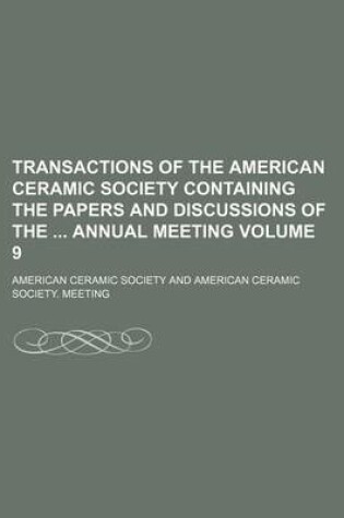 Cover of Transactions of the American Ceramic Society Containing the Papers and Discussions of the Annual Meeting Volume 9