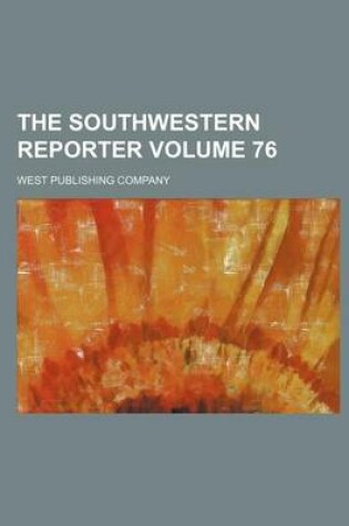 Cover of The Southwestern Reporter Volume 76