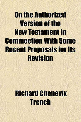 Book cover for On the Authorized Version of the New Testament in Commection with Some Recent Proposals for Its Revision