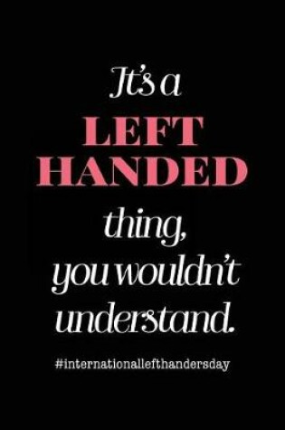 Cover of It's a Left Handed Thing You Wouldn't Understand