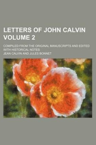 Cover of Letters of John Calvin Volume 2; Compiled from the Original Manuscripts and Edited with Historical Notes