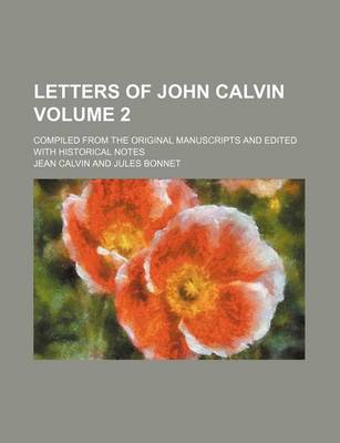 Book cover for Letters of John Calvin Volume 2; Compiled from the Original Manuscripts and Edited with Historical Notes