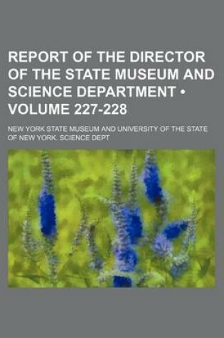 Cover of Report of the Director of the State Museum and Science Department (Volume 227-228)