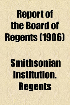 Book cover for Annual Report of the Board of Regents of the Smithsonian Institution Volume 1906