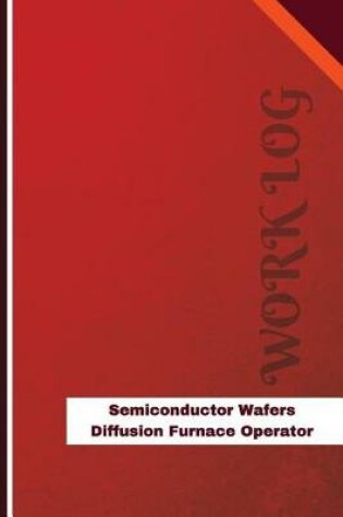 Cover of Semiconductor Wafers Diffusion Furnace Operator Work Log