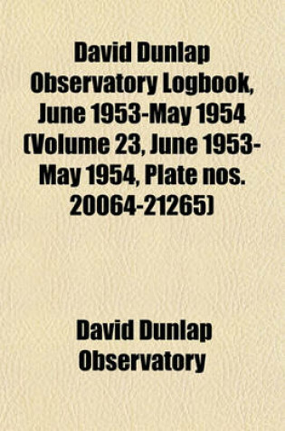 Cover of David Dunlap Observatory Logbook, June 1953-May 1954 (Volume 23, June 1953-May 1954, Plate Nos. 20064-21265)