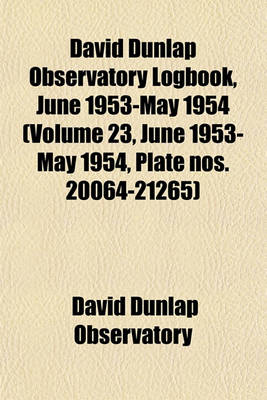 Book cover for David Dunlap Observatory Logbook, June 1953-May 1954 (Volume 23, June 1953-May 1954, Plate Nos. 20064-21265)