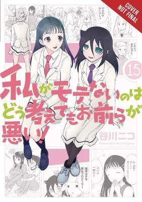 Book cover for No Matter How I Look at It, It's You Guys' Fault I'm Not Popular!, Vol. 15