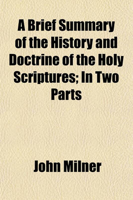 Book cover for A Brief Summary of the History and Doctrine of the Holy Scriptures; In Two Parts