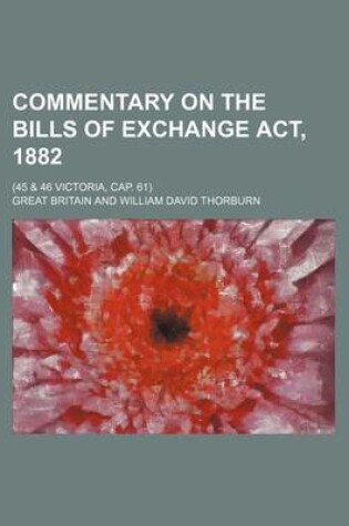 Cover of Commentary on the Bills of Exchange ACT, 1882; (45 & 46 Victoria, Cap. 61)