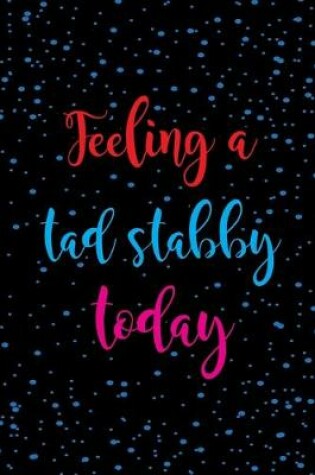 Cover of Feeling A Tad Stabby Today