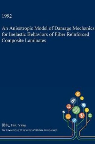 Cover of An Anisotropic Model of Damage Mechanics for Inelastic Behaviors of Fiber Reinforced Composite Laminates
