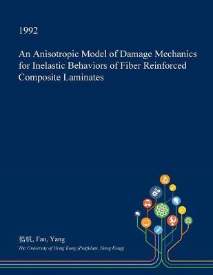 Book cover for An Anisotropic Model of Damage Mechanics for Inelastic Behaviors of Fiber Reinforced Composite Laminates