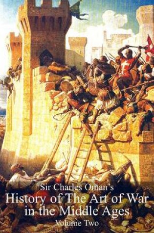 Cover of Sir Charles Oman's History Of The Art of War in the Middle Ages Volume 2