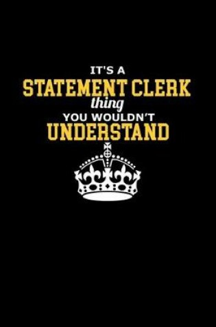 Cover of It's a statement clerk thing. You wouldn't understand