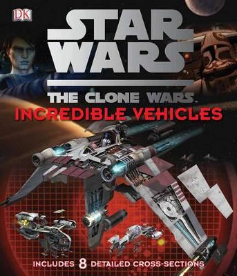Cover of Star Wars the Clone Wars: Incredible Vehicles