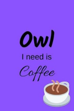 Cover of Owl I Need Is Coffee