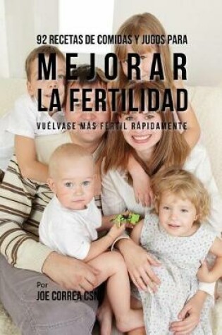 Cover of 92 Recetas de Comidas Y Jugos Para Mejorar La Fertilidad