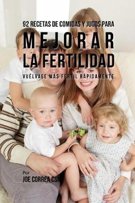 Book cover for 92 Recetas de Comidas Y Jugos Para Mejorar La Fertilidad