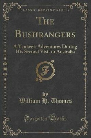 Cover of The Bushrangers: A Yankee's Adventures During His Second Visit to Australia (Classic Reprint)