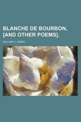 Cover of Blanche de Bourbon, [And Other Poems].