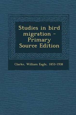 Cover of Studies in Bird Migration - Primary Source Edition