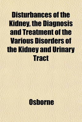 Book cover for Disturbances of the Kidney, the Diagnosis and Treatment of the Various Disorders of the Kidney and Urinary Tract