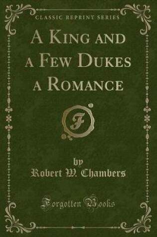 Cover of A King and a Few Dukes a Romance (Classic Reprint)
