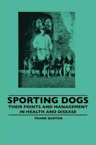 Cover of Sporting Dogs - Their Points And Management In Health And Disease