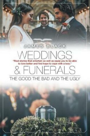 Cover of Weddings and Funerals...The Good The Bad and the Ugly