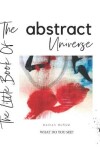 Book cover for The Little book of the abstract universe.