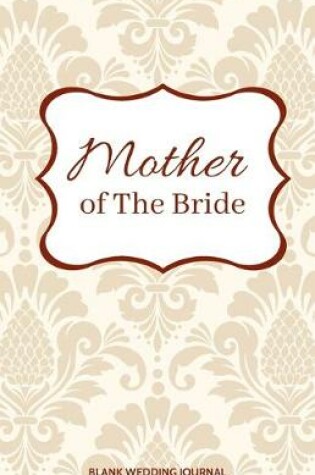 Cover of Mother of The Bride Small Size Blank Journal-Wedding Planner&To-Do List-5.5"x8.5" 120 pages Book 15