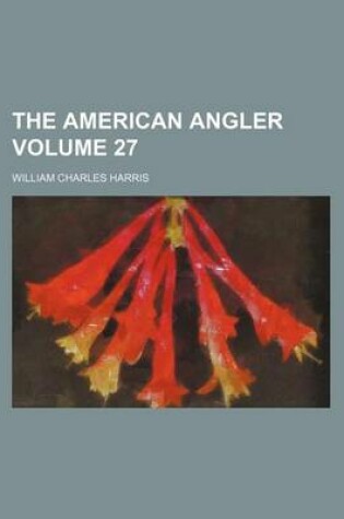 Cover of The American Angler Volume 27