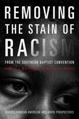 Cover of Removing the Stain of Racism from the Southern Baptist Convention