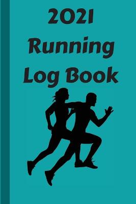 Book cover for 2021 Running Log Book