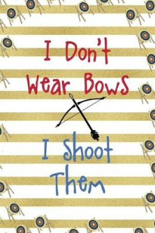 Cover of I Don't Wear Bows I Shoot Them
