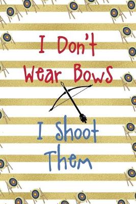 Book cover for I Don't Wear Bows I Shoot Them