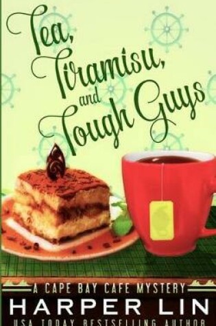 Cover of Tea, Tiramisu, and Tough Guys