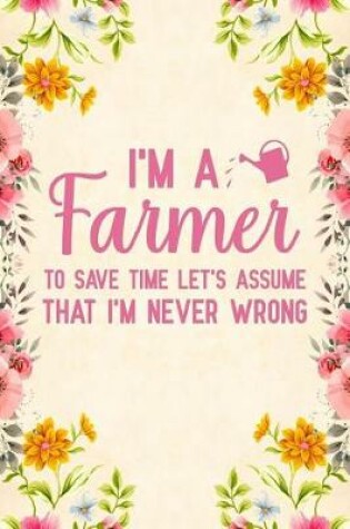 Cover of I'm a Farmer To Save Time Let's Assume That I'm Never Wrong