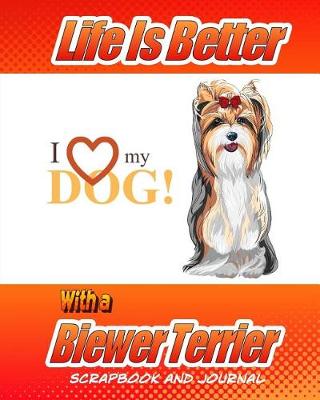 Book cover for Life Is Better With A Biewer Terrier Scrapbook and Journal