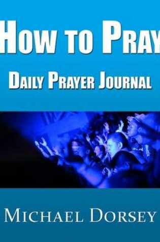 Cover of How To Pray - Daily Prayer Journal