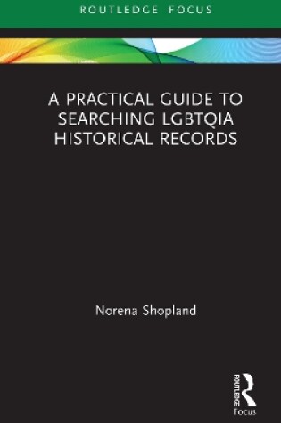 Cover of A Practical Guide to Searching LGBTQIA Historical Records