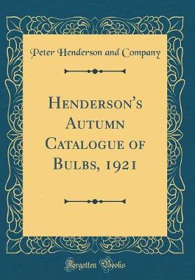 Book cover for Henderson's Autumn Catalogue of Bulbs, 1921 (Classic Reprint)