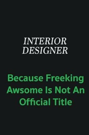 Cover of Interior Designer because freeking awsome is not an offical title